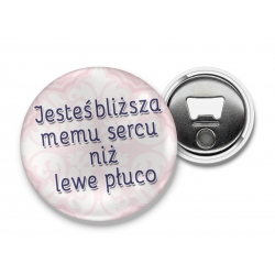 Otwieracz Jesteś bliższa memu sercu niż płuco